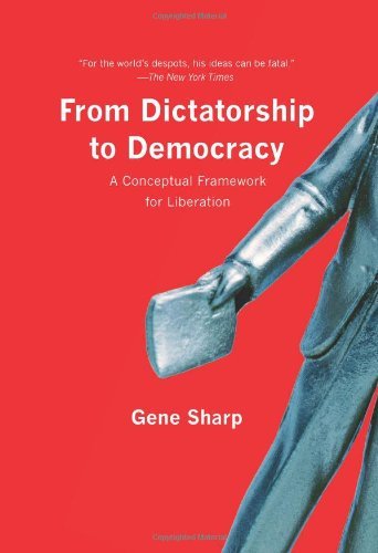 Gene Sharp/From Dictatorship to Democracy@ A Conceptual Framework for Liberation